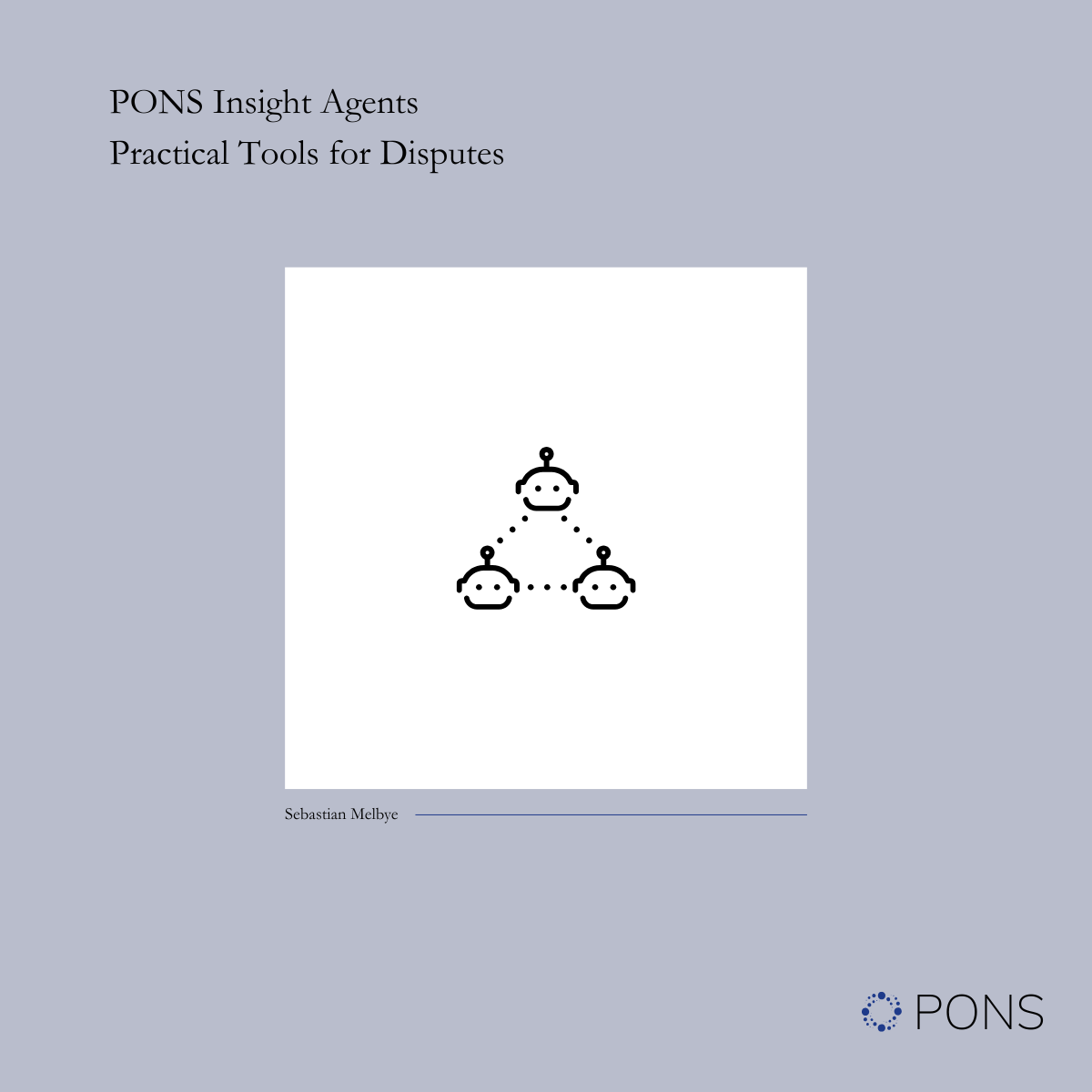 PONS Insight Agents: Practical Tools for Disputes